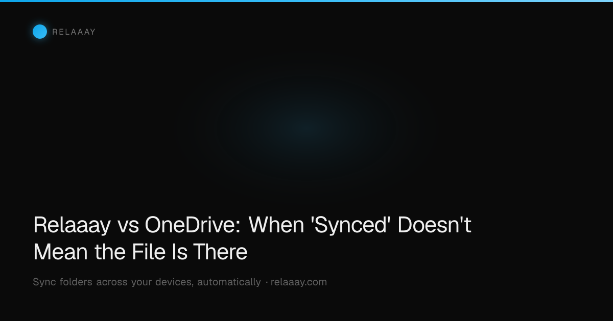 Relaaay vs OneDrive: When 'Synced' Doesn't Mean the File Is There