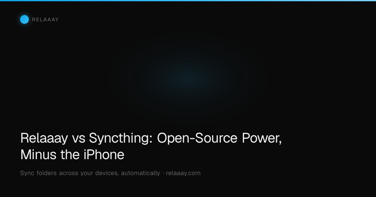 Relaaay vs Syncthing: Open-Source Power, Minus the iPhone